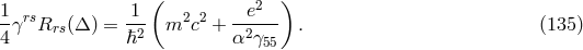 1 1 ( e2 ) -γrsRrs(Δ ) = -2- m2c2 + --2--- . (135 ) 4 ℏ α γ55