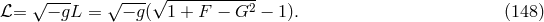 √ --- √ ---√ ------------ ℒ= − gL = − g( 1 + F − G2 − 1). (148 )