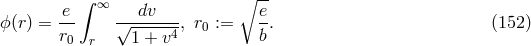 ∫ ∞ ∘ -- -e ---dv--- e- ϕ(r) = r0 r √ 1 + v4, r0 := b . (152 )