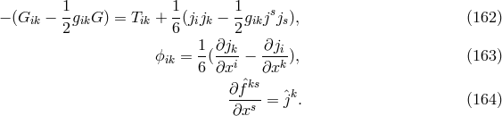 1- 1- 1- s − (Gik − 2gikG) = Tik + 6(jijk − 2gikj js), (162 ) 1 ∂j ∂j ϕik = -(--ki − --ik), (163 ) 6 ∂x ∂x ∂fˆks ˆk ∂xs = j . (164 )