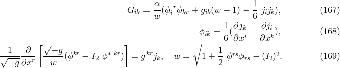 Gik = α-(ϕ rϕkr + gik(w − 1) − 1-jijk), (167 ) w i 6 1-∂jk- -∂ji ϕik = 6(∂xi − ∂xk ), (168 ) [ √ --- ] ∘ -------------------- √-1---∂-- --−-g(ϕkr − I ϕ ∗ kr) = gkrj , w = 1 + 1-ϕrsϕ − (I )2. (169 ) − g∂xr w 2 k 2 rs 2