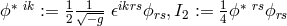 ∗ ik 1 √1-- ikrs 1 ∗ rs ϕ := 2 −g 𝜖 ϕrs,I2 := 4ϕ ϕrs