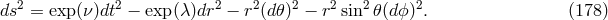 ds2 = exp (ν)dt2 − exp (λ)dr2 − r2(d𝜃)2 − r2sin2 𝜃(dϕ)2. (178 )