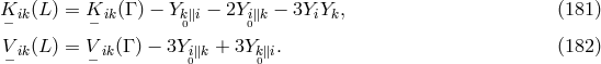 K (L ) = K (Γ ) − Y − 2Y − 3Y Y , (181 ) − ik − ik k0∥i i0∥k i k V ik(L ) = Vik(Γ ) − 3Yi∥k + 3Yk ∥i. (182 ) − − 0 0