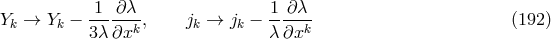 1 ∂λ 1 ∂ λ Yk → Yk − -----k, jk → jk − ----k- (192 ) 3λ∂x λ ∂x