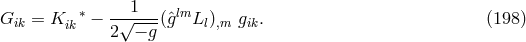 1 Gik = K ik∗ − -√---- (ˆglmLl ),m gik. (198 ) 2 − g