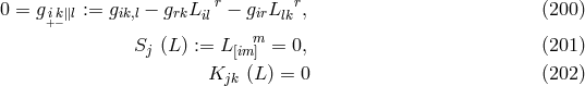 0 = g ik∥l := gik,l − grkL r− girL r, (200 ) +− il lk Sj (L ) := L [imm] = 0, (201 ) Kjk (L ) = 0 (202 )