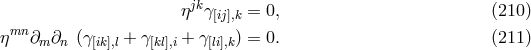 ηjkγ = 0, (210 ) [ij],k ηmn ∂m∂n (γ[ik],l + γ[kl],i + γ[li],k) = 0. (211 )