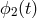 ϕ2 (t)