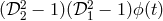 2 2 (𝒟 2 − 1)(𝒟1 − 1)ϕ(t)