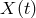 X (t)
