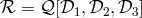 ℛ = 𝒬 [𝒟1,𝒟2, 𝒟3 ]