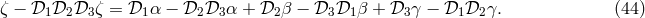 ζ − 𝒟1𝒟2 𝒟3 ζ = 𝒟1α − 𝒟2𝒟3 α + 𝒟2 β − 𝒟3 𝒟1β + 𝒟3 γ − 𝒟1 𝒟2 γ. (44 )
