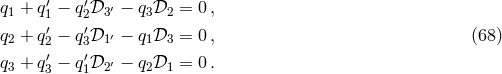 ′ ′ q1 + q1 − q2𝒟3′ − q3𝒟2 = 0 , q2 + q′2 − q′3𝒟1′ − q1𝒟3 = 0 , (68 ) ′ ′ q3 + q3 − q1𝒟2′ − q2𝒟1 = 0 .