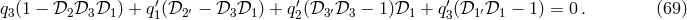 q3(1 − 𝒟2 𝒟3𝒟1 ) + q′(𝒟2 ′ − 𝒟3 𝒟1 ) + q′(𝒟3 ′𝒟3 − 1)𝒟1 + q′(𝒟1 ′𝒟1 − 1) = 0. (69 ) 1 2 3