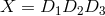 X = D1D2D3