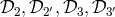 𝒟2, 𝒟2′,𝒟3, 𝒟3′