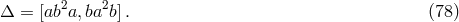Δ = [ab2a, ba2b]. (78 )