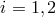 i = 1,2