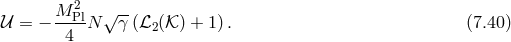 2 𝒰 = − M-PlN √ γ-(ℒ (𝒦 ) + 1 ). (7.40 ) 4 2