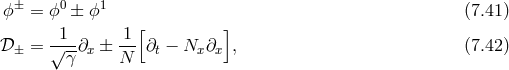 ϕ± = ϕ0 ± ϕ1 (7.41 ) 1 1 [ ] 𝒟± = √--∂x ± ---∂t − Nx∂x , (7.42 ) γ N