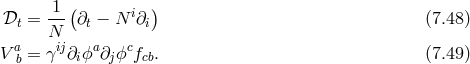 𝒟 = 1-(∂ − N i∂) (7.48 ) t N t i V a = γij∂iϕa∂jϕcfcb. (7.49 ) b