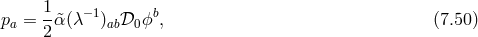 1 −1 b pa = -α&tidle;(λ )ab𝒟0ϕ , (7.50 ) 2