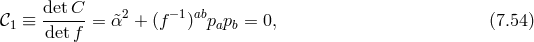 detC-- 2 −1 ab 𝒞1 ≡ det f = α&tidle; + (f ) papb = 0, (7.54 )