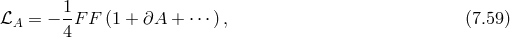 1 ℒA = − --F F (1 + ∂A + ⋅⋅⋅), (7.59 ) 4
