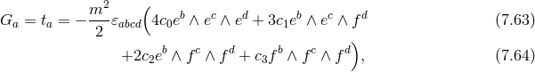 m2 ( Ga = ta = − ---𝜀abcd 4c0eb ∧ ec ∧ ed + 3c1eb ∧ ec ∧ fd (7.63 ) 2 ) +2c2eb ∧ f c ∧ fd + c3fb ∧ fc ∧ f d , (7.64 )