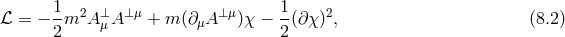 ℒ = − 1-m2A ⊥ A⊥μ + m (∂ A ⊥μ)χ − 1(∂χ )2, (8.2 ) 2 μ μ 2