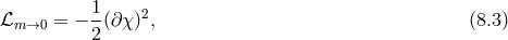 1 ℒm →0 = − --(∂χ)2, (8.3 ) 2