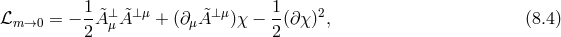 1-&tidle;⊥ &tidle;⊥μ &tidle;⊥μ 1- 2 ℒm →0 = − 2A μA + (∂μA )χ − 2 (∂ χ) , (8.4 )