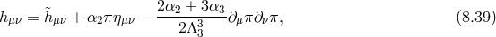 2α2 + 3α3 hμν = &tidle;h μν + α2 πημν −------3---∂μπ ∂νπ, (8.39 ) 2Λ 3