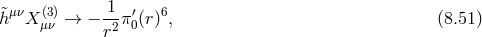 1 &tidle;hμνX (μ3ν)→ − -2π0′(r)6, (8.51 ) r