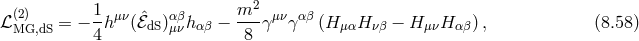 2 ℒ (2) = − 1h μν(ˆℰdS)α βhαβ − m--γμνγ αβ (H μαH νβ − HμνH αβ) , (8.58 ) MG,dS 4 μν 8