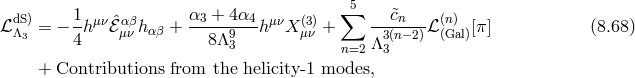 dS) 1 μν αβ α3 + 4α4 μν (3) ∑ 5 &tidle;cn (n) ℒΛ3 = − -h ˆℰμν hαβ +------9--h Xμν + --3(n−-2)ℒ (Gal)[π ] (8.68 ) 4 8Λ 3 n=2Λ 3 + Contributions from the helicity-1 modes,