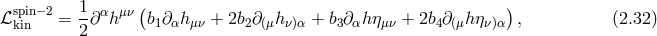 ( ) ℒspin−2= 1∂ αhμν b1∂ αhμν + 2b2∂(μh ν)α + b3∂αh ημν + 2b4∂(μh ην)α , (2.32 ) kin 2