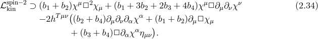 spin−2 μ 2 μ ν ℒkin ⊃ (b1 + b2)(χ □ χμ + (b1 + 3b2 + 2b3 + 4b4)χ □ ∂μ∂νχ (2.34 ) − 2hT μν (b2 + b4)∂μ∂ν∂ αχα + (b1 + b2)∂μ□ χ μ α ) + (b3 + b4)□∂α χ ημν .