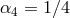 α4 = 1∕4