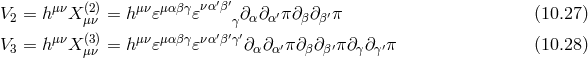 να′β′ V2 = hμνX (μ2ν)= h μν𝜀μαβγ𝜀 γ∂α∂α′π∂β ∂β′π (10.27 ) μν (3) μν μαβγ να′β′γ′ V3 = h X μν = h 𝜀 𝜀 ∂ α∂α′π ∂β∂β′π∂γ∂ γ′π (10.28 )