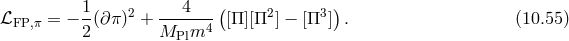 ( ) ℒFP,π = − 1-(∂π)2 + ---4--- [Π ][Π2 ] − [Π3] . (10.55 ) 2 MPlm4