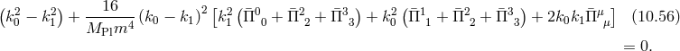 (k2 − k2) + --16---(k − k )2[k2 (¯Π0 + ¯Π2 + ¯Π3 ) + k2 (¯Π1 + ¯Π2 + ¯Π3 ) + 2k k Π¯μ ] (10.56 ) 0 1 MPlm4 0 1 1 0 2 3 0 1 2 3 0 1 μ = 0.