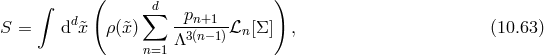 ∫ ( d ) d ∑ -pn+1-- S = d &tidle;x ρ(&tidle;x) Λ3(n−1)ℒn [Σ ] , (10.63 ) n=1