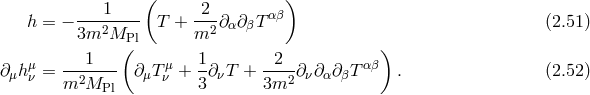 ( ) 1 2 αβ h = − 3m2M---- T + m2-∂α∂βT (2.51 ) P(l ) μ ---1--- μ 1- --2- αβ ∂μhν = m2MPl ∂ μTν + 3 ∂νT + 3m2 ∂ν∂α∂βT . (2.52 )