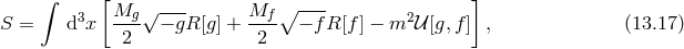 ∫ [ ] 3 Mg √ --- Mf ∘ ---- 2 S = d x -2-- − gR [g ] +-2-- − fR [f ] − m 𝒰 [g,f ] , (13.17 )