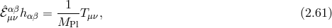 ˆℰαβh = -1--T , (2.61 ) μν αβ MPl μν