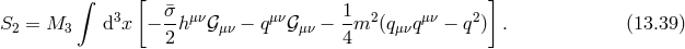 ∫ [ ] 3 ¯σ μν μν 1 2 μν 2 S2 = M3 d x − 2h 𝒢μν − q 𝒢μν − 4m (qμνq − q ) . (13.39 )