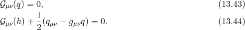𝒢μν(q) = 0, (13.43 ) 1- 𝒢μν(h) + 2(qμν − ¯gμνq) = 0. (13.44 )