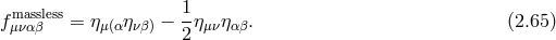 massless 1- f μναβ = ημ(α ηνβ) − 2 ημνηαβ. (2.65 )